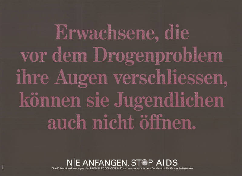 Erwachsene, die vor dem Drogenproblem ihre Augen verschliessen, können sie Jugendlichen auch nicht öffnen. Nie anfangen. Stop AIDS.
