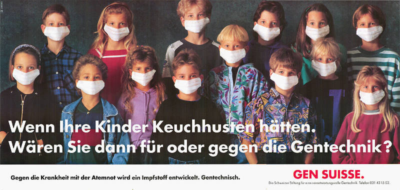 Wenn Ihre Kinder Keuchhusten hätten. Wären Sie dann für oder gegen Gentechnik. Gen Suisse