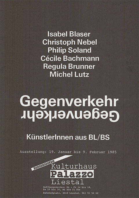 Gegenverkehr, Isabel Blaser, Christoph Nebel Philip Soland Cécile Bachmann, Regula Brunner, Michel Lutz. Kulturhaus Palazzo, Liestal