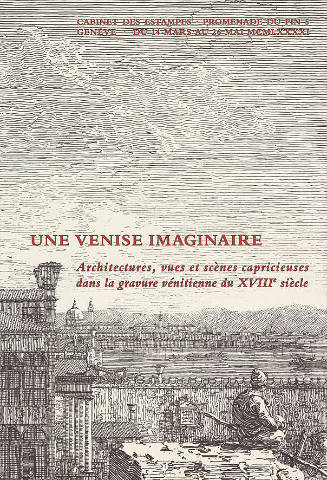 Une Venise imaginaire, Cabinet des estampes, Genève