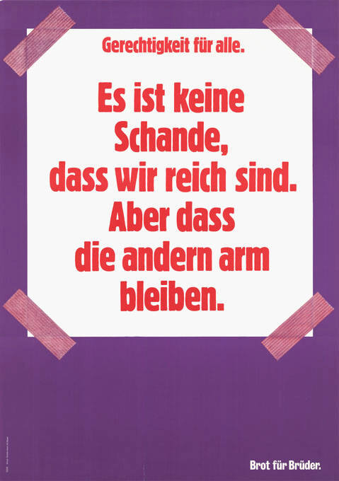 Es ist keine Schande, dass wir reich sind. Aber dass die andern arm bleiben. Brot für Brüder