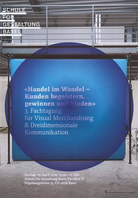 «Handel im Wandel - Kunden begeistern, gewinnen und binden», 3. Fachtagung für Visual Merchandising & Dreidimensionale Kommunikation, Schule für Gestaltung Basel