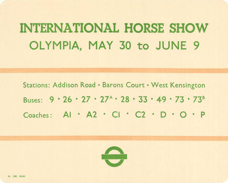 International Horse Show, Olympia, May 30 to June 9, Stations: Addison Road, Barons Court, West Kensington