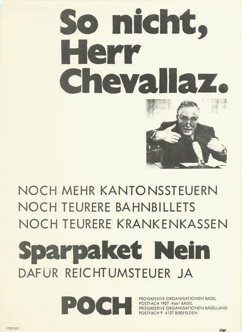 So nicht, Herr Chevallaz. Noch mehr Kantonssteuern, Noch teurere Bahnbillets, Noch teurere Krankenkassen, Sparpaket Nein, Dafür Reichtumsteuer Ja, POCH