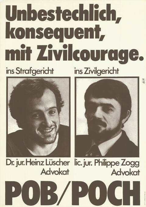 Unbestechlich, konsequent, mit Zivilcourage. Dr. jur. Heinz Lüscher, Advokat, ins Strafgericht, lic. jur. Philippe Zogg, Advokat, ins Zivilgericht, POB/POCH