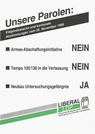 Unsere Parolen: Armee-Abschaffungsinitiative Nein, Tempo 100/130 in die Verfassung Nein, Neubau Untersuchungsgefängnis Ja, Liberal LDP