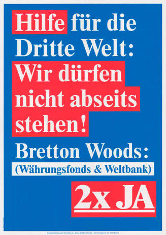 Hilfe für die Dritte Welt: Wir dürfen nicht abseits stehen! Bretton Woods: (Währungsfonds & Weltbank). 2x Ja