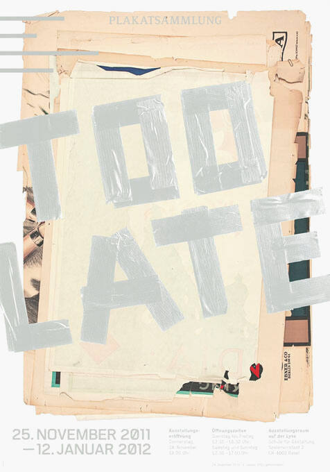 Too late, Plakatsammlung, Ausstellungsraum auf der Lyss, Basel