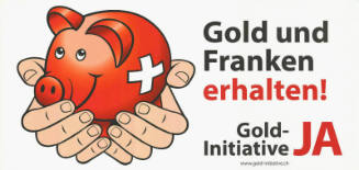 Gold und Franken erhalten! Gold-Initiative Ja