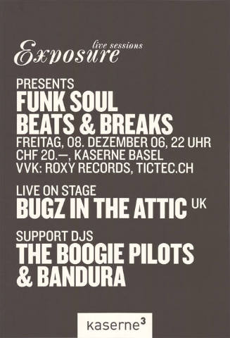 Exposure live sessions presents Funk Soul, Beats & Breaks, Live on Stage Bugz in the Attic, Support DJs The Boogie Pilots & Bandura, Kaserne Basel