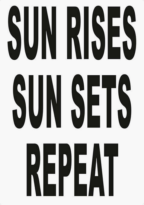 Sun rises, sun sets, repeat