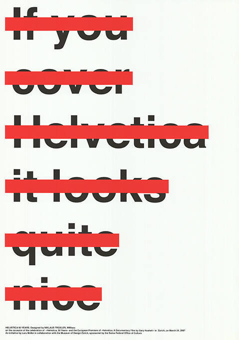 If you cover Helvetica it looks quite nice, Helvetica 50 Years, Helvetica, A Documentary Film by Gary Hustwit