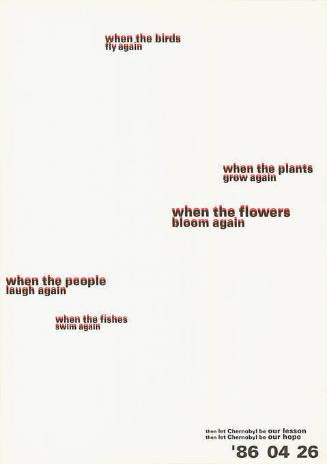 When the birds fly again, when the plants grow again, when the flowers bloom again, when the people laught again, when the fishes swim again, then let Chernobyl be our lesson, then let Chernobyl be our hope