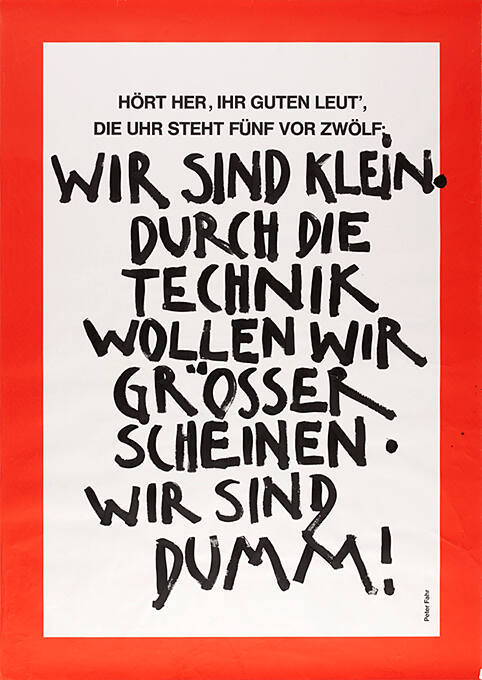 Wir sind klein. Durch die Technik wollen wir Grösser scheinen. Wir sind dumm!