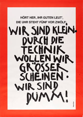 Wir sind klein. Durch die Technik wollen wir Grösser scheinen. Wir sind dumm!