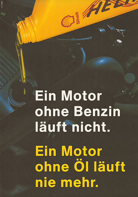 Ein Motor ohne Benzin läuft nicht. Ein Motor ohne Öl läuft nie mehr. Helix, Shell