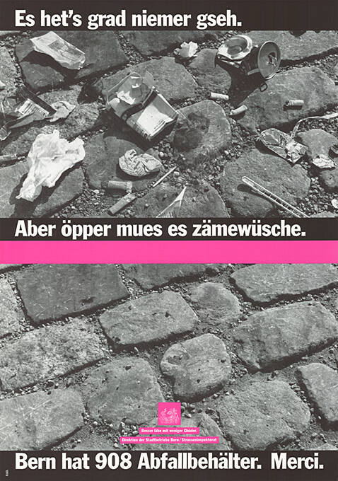 Es het’s grad niemer gseh. Aber öpper mues es zämewüsche. Bern hat 908 Abfallbehälter. Merci