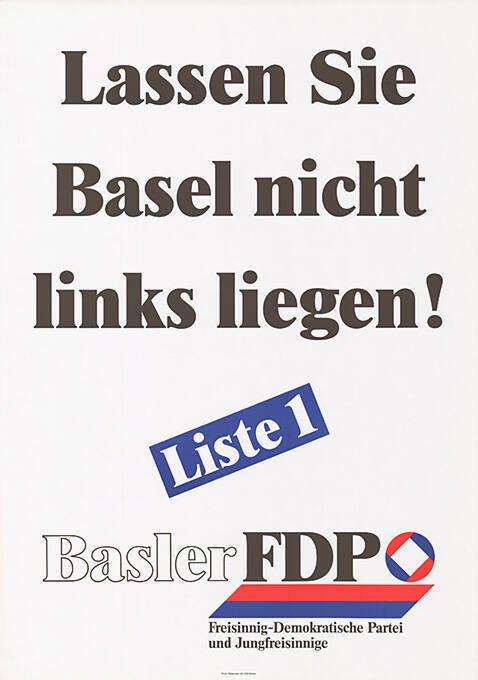 Lassen Sie Basel nicht links liegen! Liste 1, Basler FDP