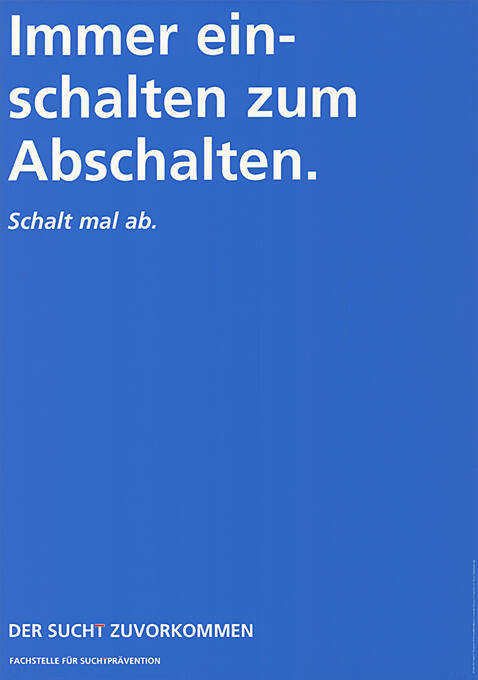 Immer einschalten zum Abschalten. Schalt mal ab. Der Sucht zuvorkommen