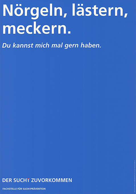 Nörgeln, lästern, meckern. Du kannst mich mal gern haben. Der Sucht zuvorkommen