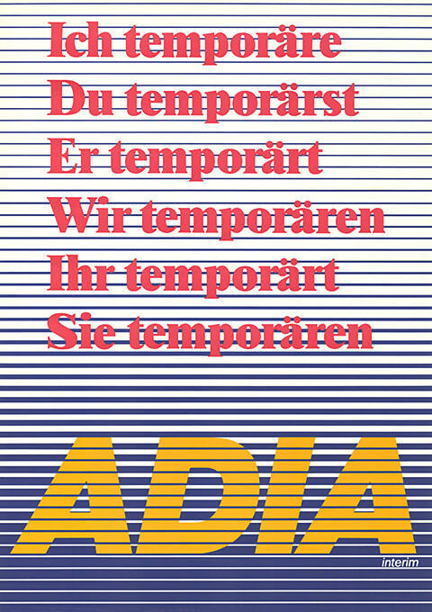 Ich temporäre, Du temporärst, Er temporärt, Wir temporären, Ihr temporärt, Sie temporären, Adia