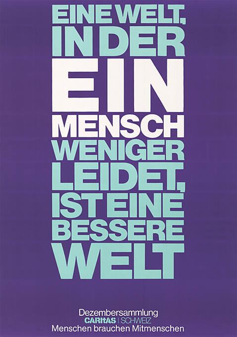 Eine Welt, in der ein Mensch weniger leidet ist eine bessere Welt, Caritas Schweiz