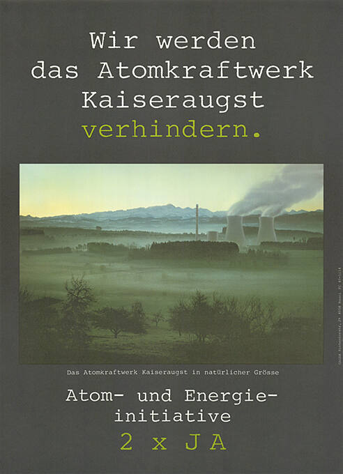 Wir werden das Atomkraftwerk Kaiseraugst verhindern. Atom- und Energieinitiative 2 × Ja