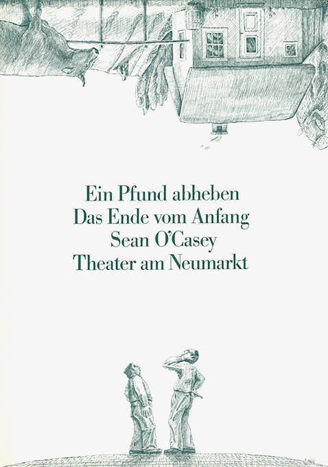 Ein Pfund abheben, Das Ende vom Anfang, Sean O’Casey, Theater am Neumarkt