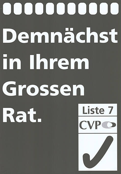 Demnächst in Ihrem Grossen Rat. Liste 7, CVP