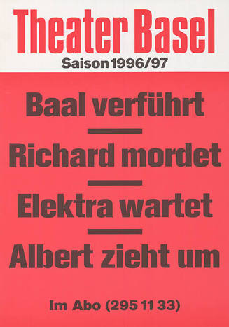 Baal verführt, Richard mordet, Elektra wartet, Albert zieht um, Theater Basel, Saison 1996/97