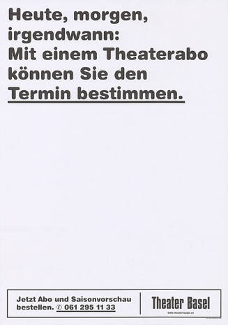 Heute, morgen, irgendwann: Mit einem Theaterabo können Sie den Termin bestimmen. Theater Basel