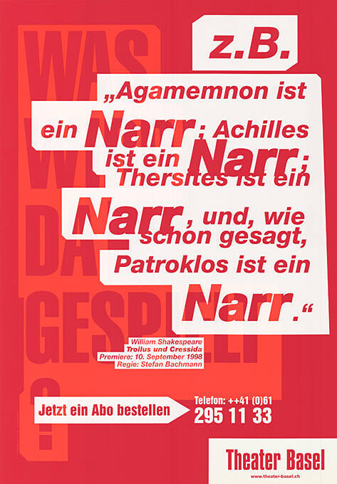 z.B. „Agamemnon ist ein Narr: Achilles ist ein Narr: Thersites ist ein Narr, und, wie schon gesagt, Patroklos ist ein Narr.“, Theater Basel