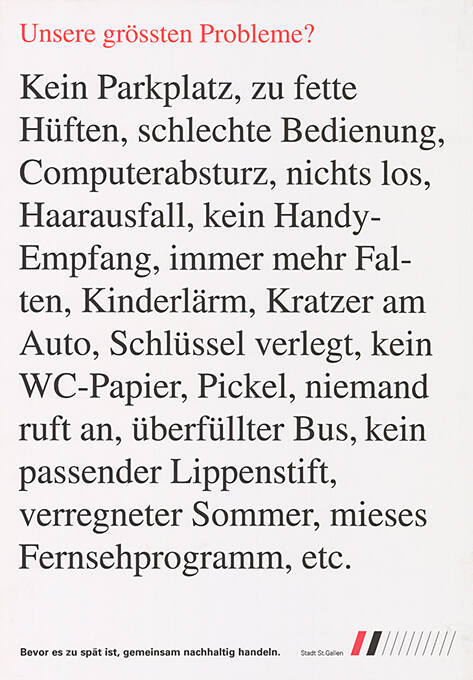 Unsere grössten Probleme? Kein Parkplatz, zu fette Hüften, schlechte Beziehung,Computerabsturz, nichts los [...]