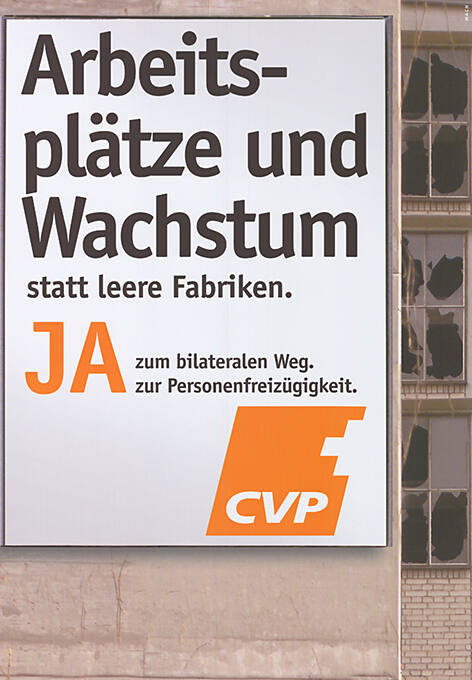 Arbeitsplätze und Wachstum statt leere Fabriken. Ja zum bilateralen Weg. Ja zur Personenfreizügikeit. CVP