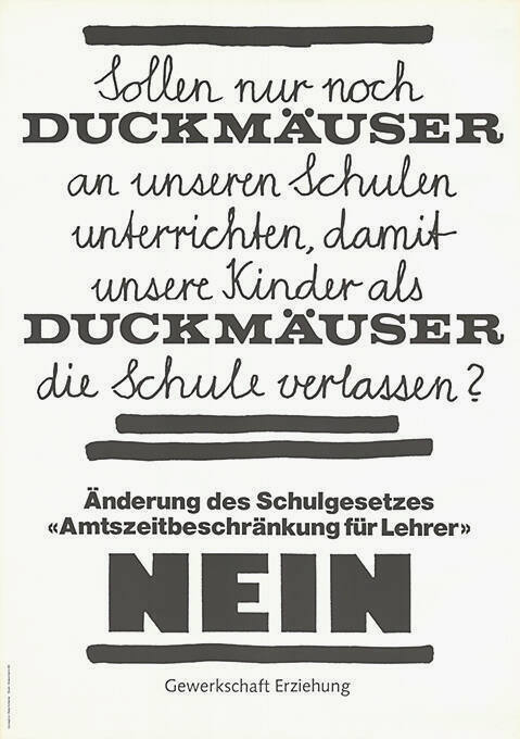 Sollen nur noch Duckmäuser an unseren Schulen unterrichten, damit unsere Kinder als Duckmäuser die Schule verlassen? Änderung des Schulgesetzes, «Amtszeitbeschränkung für Lehrer», Nein