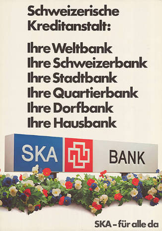 Schweizerische Kreditanstalt: Ihre Weltbank, Ihre Schweizerbank, Ihre Stadtbank, Ihre Quartierbank, Ihre Dorfbank, Ihre Hausbank, SKA – für alle da