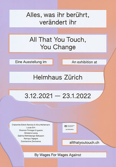 Alles, was ihr berührt, verändert ihr, All That You Touch, You Change, Helmhaus Zürich