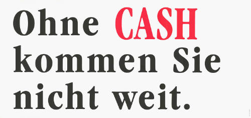 Ohne CASH kommen Sie nicht weit.