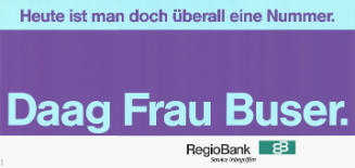 Regio Bank. Heute ist man doch überall eine Nummer. Daag Frau Buser. Regio Bank