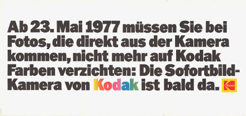 Ab 23. Mai 1977 müssen Sie bei Fotos, die direkt aus der Kamera kommen, nicht mehr auf Kodak Farben verzichten: Die Sofortbild-Kamera von Kodak ist bald da.