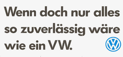 Wenn doch nur alles so zuverlässig wäre wie ein VW.