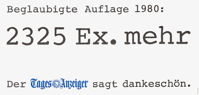 Beglaubigte Auflage 1980: 2325 Ex. mehr. Der Tagesanzeiger sagt dankeschön.
