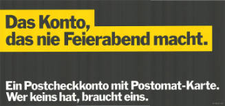 Das Konto, das nie Feierabend macht. Ein Postcheckkonto mit Postomat-Karte. Wer keins hat, braucht eins.