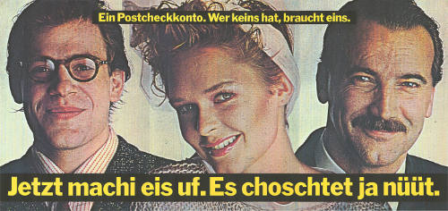 Jetzt machi eis uf. Es choschtet ja nüüt. Ein Postcheckkonto. Wer keins hat, braucht eins.