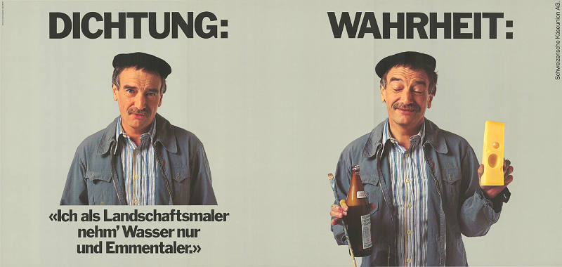 Dichtung: «Ich als Landschaftsmaler nehm’ Wasser nur und Emmentaler.» Wahrheit: