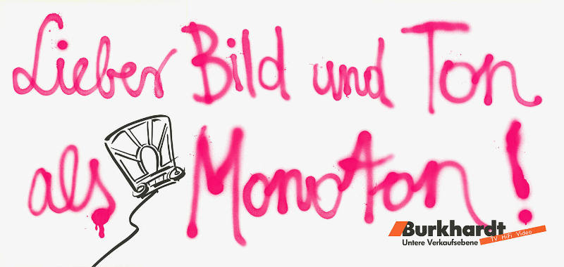 Lieber Bild und Ton als Monoton! Burkhardt