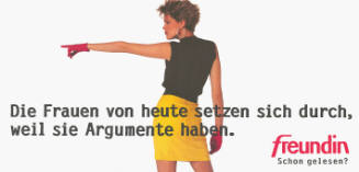 Die Frauen von heute setzen sich durch, weil sie Argumente haben. Freundin