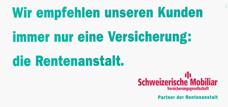 Wir empfehlen unseren Kunden immer nur eine Versicherung: die Rentenanstalt. Schweizerische Mobiliar