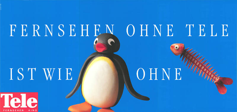 Fernsehen ohne Tele ist wie [Pingu] ohne [Fisch], Tele