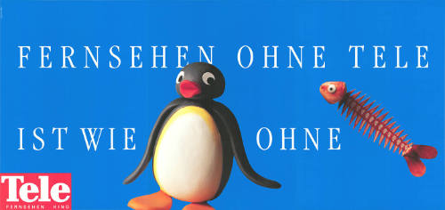 Fernsehen ohne Tele ist wie [Pingu] ohne [Fisch], Tele